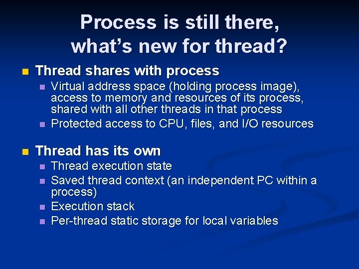 Process is still there, what’s new for thread? n Thread shares with process n