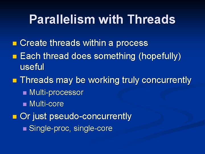 Parallelism with Threads Create threads within a process n Each thread does something (hopefully)
