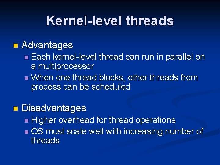 Kernel-level threads n Advantages Each kernel-level thread can run in parallel on a multiprocessor