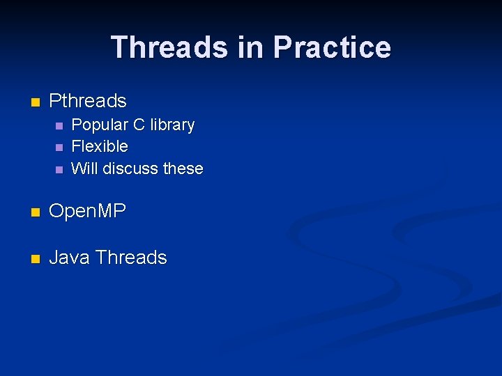 Threads in Practice n Pthreads n n n Popular C library Flexible Will discuss