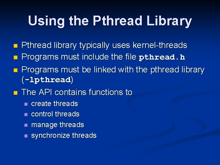 Using the Pthread Library n n Pthread library typically uses kernel-threads Programs must include