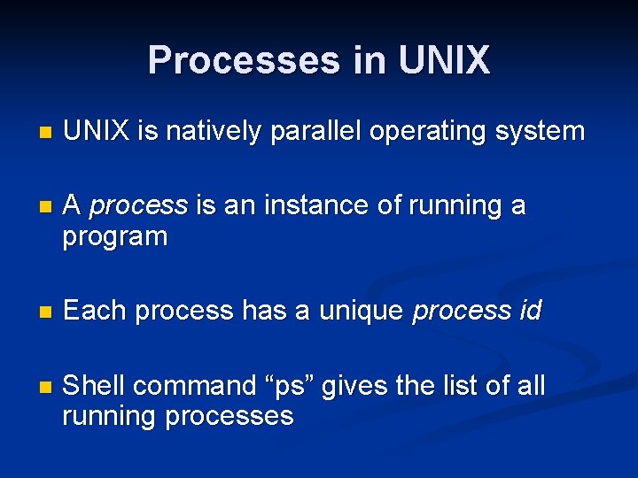 Processes in UNIX is natively parallel operating system n A process is an instance