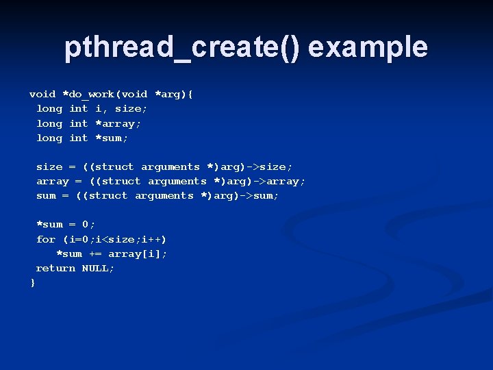 pthread_create() example void *do_work(void *arg){ long int i, size; long int *array; long int