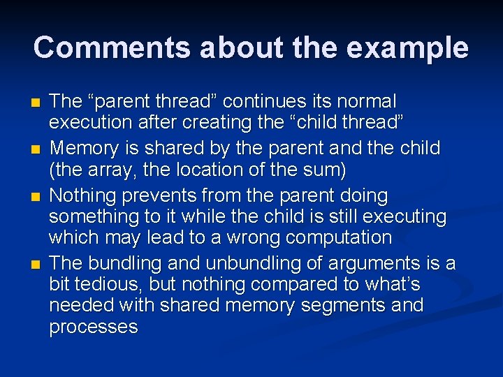 Comments about the example n n The “parent thread” continues its normal execution after