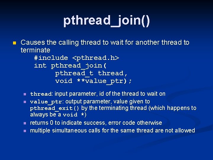 pthread_join() n Causes the calling thread to wait for another thread to terminate #include