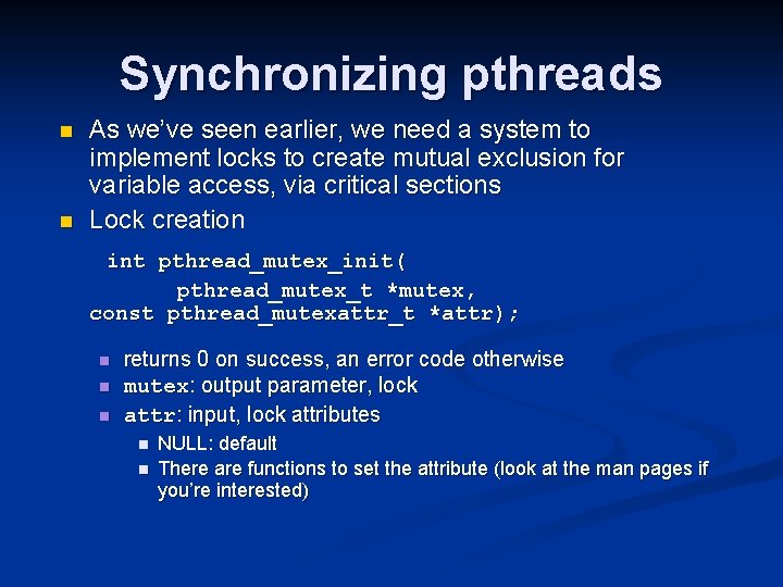 Synchronizing pthreads n n As we’ve seen earlier, we need a system to implement