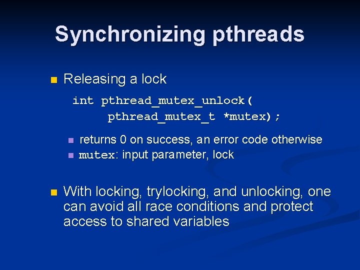 Synchronizing pthreads n Releasing a lock int pthread_mutex_unlock( pthread_mutex_t *mutex); n n n returns
