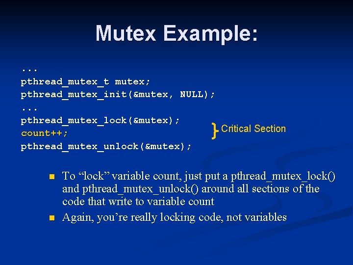 Mutex Example: . . . pthread_mutex_t mutex; pthread_mutex_init(&mutex, NULL); . . . pthread_mutex_lock(&mutex); Critical