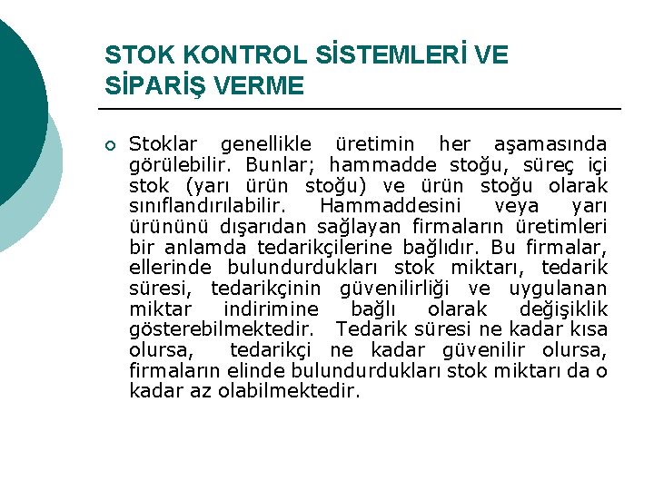 STOK KONTROL SİSTEMLERİ VE SİPARİŞ VERME ¡ Stoklar genellikle üretimin her aşamasında görülebilir. Bunlar;