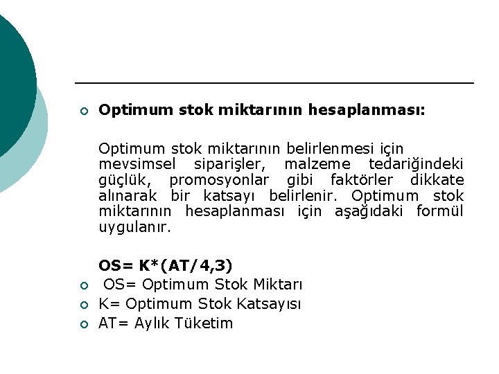 ¡ ¡ Optimum stok miktarının hesaplanması: Optimum stok miktarının belirlenmesi için mevsimsel siparişler, malzeme