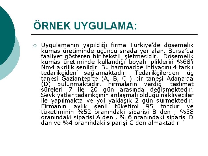 ÖRNEK UYGULAMA: ¡ Uygulamanın yapıldığı firma Türkiye’de döşemelik kumaş üretiminde üçüncü sırada yer alan,