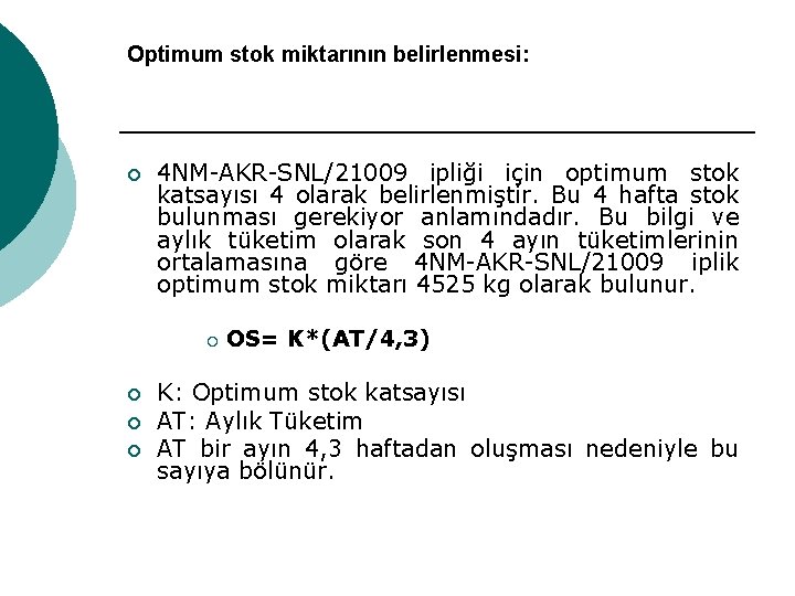 Optimum stok miktarının belirlenmesi: ¡ 4 NM-AKR-SNL/21009 ipliği için optimum stok katsayısı 4 olarak