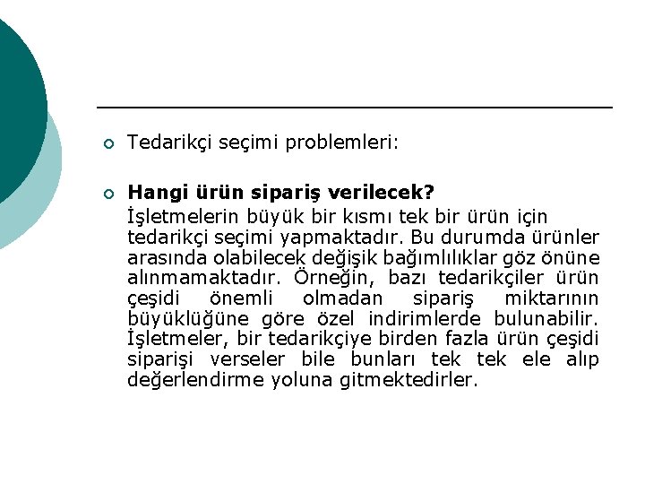 ¡ Tedarikçi seçimi problemleri: ¡ Hangi ürün sipariş verilecek? İşletmelerin büyük bir kısmı tek