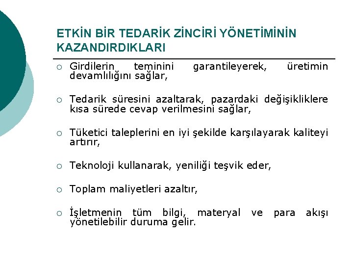 ETKİN BİR TEDARİK ZİNCİRİ YÖNETİMİNİN KAZANDIRDIKLARI ¡ Girdilerin teminini devamlılığını sağlar, garantileyerek, üretimin ¡