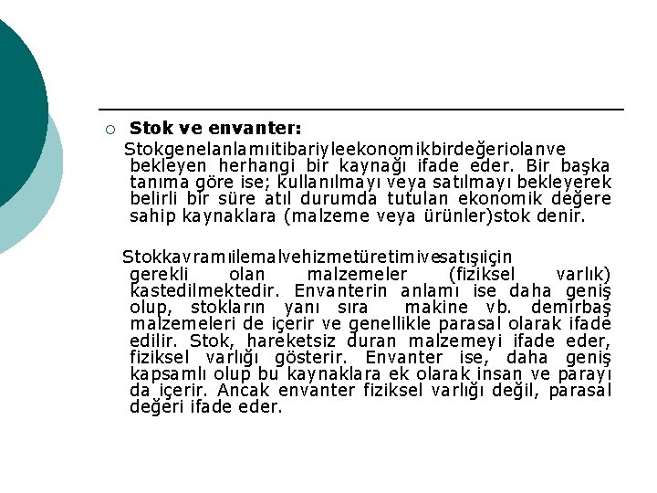 Stok ve envanter: Stok genel anlamı itibariyle ekonomik bir değeri olan ve bekleyen herhangi