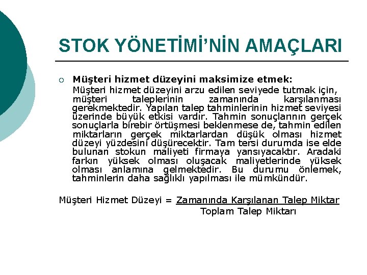 STOK YÖNETİMİ’NİN AMAÇLARI ¡ Müşteri hizmet düzeyini maksimize etmek: Müşteri hizmet düzeyini arzu edilen