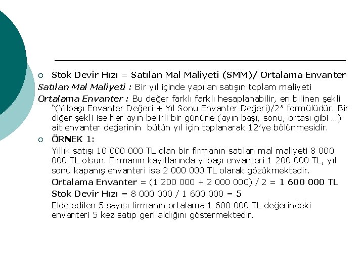 Stok Devir Hızı = Satılan Maliyeti (SMM)/ Ortalama Envanter Satılan Maliyeti : Bir yıl