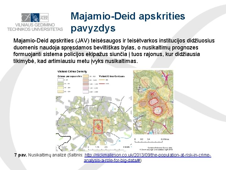 Majamio-Deid apskrities pavyzdys Majamio-Deid apskrities (JAV) teisėsaugos ir teisėtvarkos institucijos didžiuosius duomenis naudoja spręsdamos