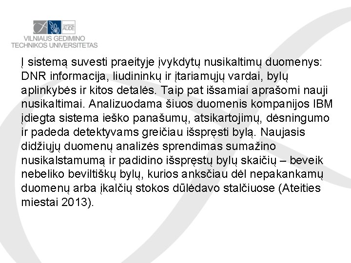 Į sistemą suvesti praeityje įvykdytų nusikaltimų duomenys: DNR informacija, liudininkų ir įtariamųjų vardai, bylų