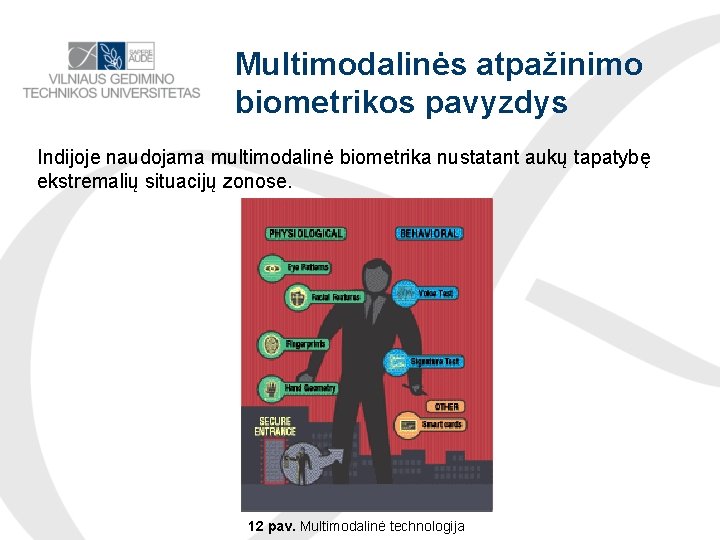 Multimodalinės atpažinimo biometrikos pavyzdys Indijoje naudojama multimodalinė biometrika nustatant aukų tapatybę ekstremalių situacijų zonose.