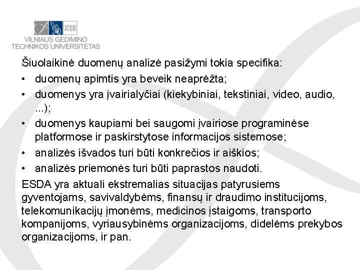 Šiuolaikinė duomenų analizė pasižymi tokia specifika: • duomenų apimtis yra beveik neaprėžta; • duomenys