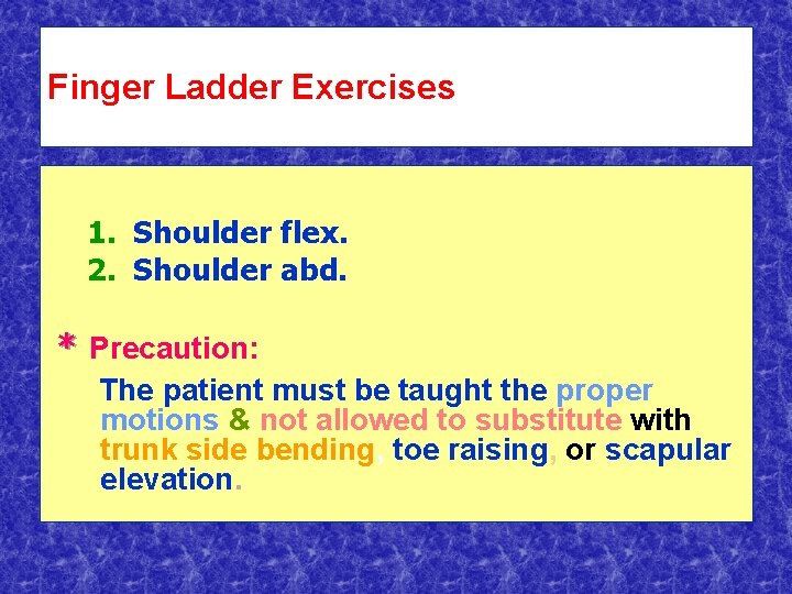 Finger Ladder Exercises 1. Shoulder flex. 2. Shoulder abd. * Precaution: The patient must