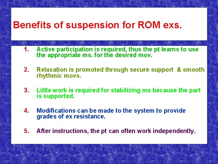 Benefits of suspension for ROM exs. 1. Active participation is required, thus the pt