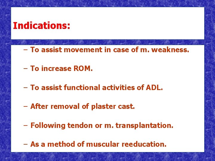 Indications: – To assist movement in case of m. weakness. – To increase ROM.