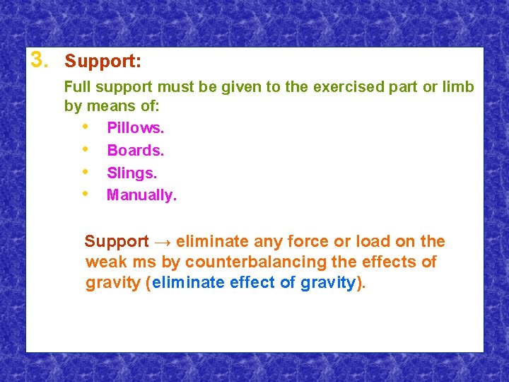 3. Support: Full support must be given to the exercised part or limb by