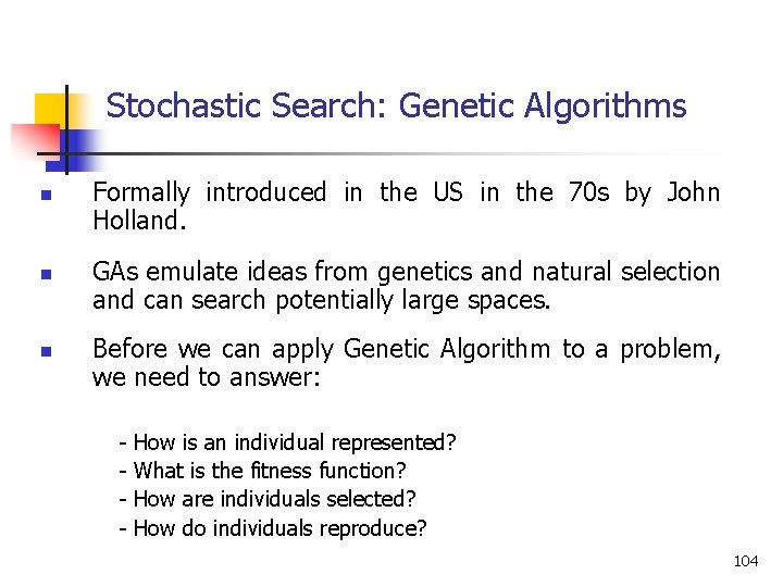 Stochastic Search: Genetic Algorithms n n n Formally introduced in the US in the