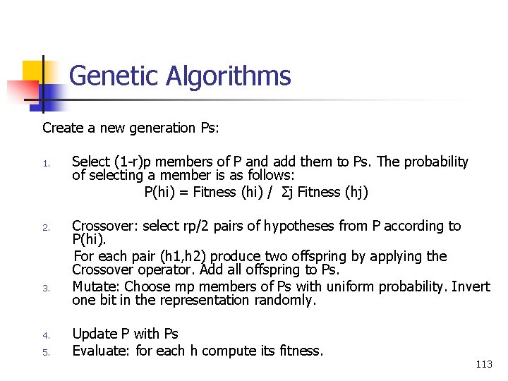 Genetic Algorithms Create a new generation Ps: 1. 2. 3. 4. 5. Select (1