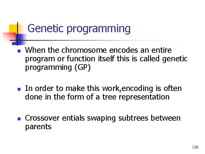 Genetic programming n n n When the chromosome encodes an entire program or function
