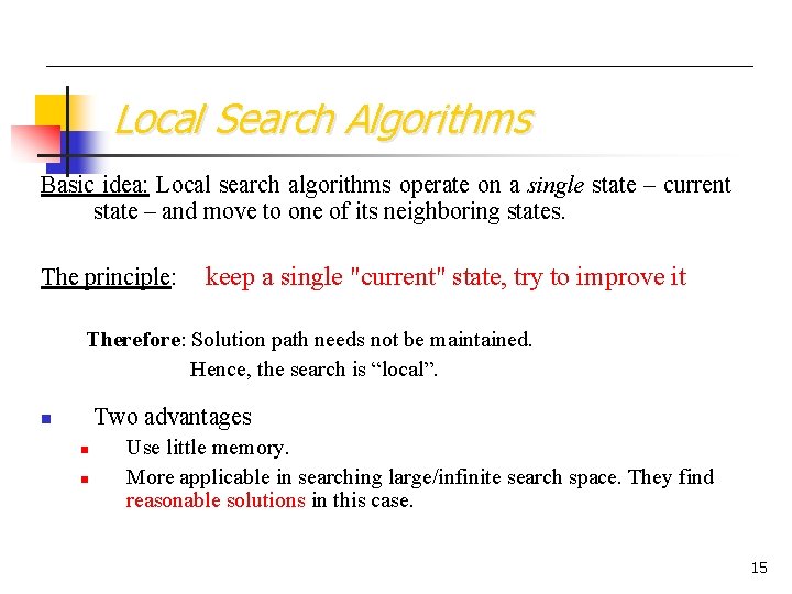 Local Search Algorithms Basic idea: Local search algorithms operate on a single state –