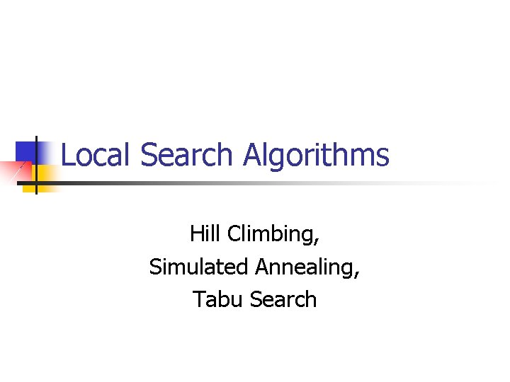 Local Search Algorithms Hill Climbing, Simulated Annealing, Tabu Search 