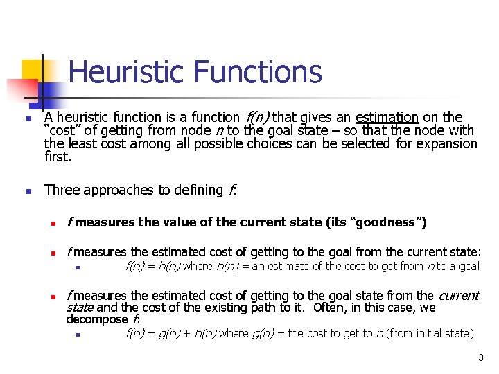 Heuristic Functions n n A heuristic function is a function f(n) that gives an