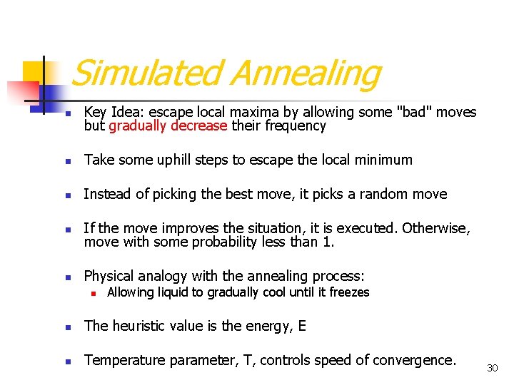 Simulated Annealing n Key Idea: escape local maxima by allowing some "bad" moves but