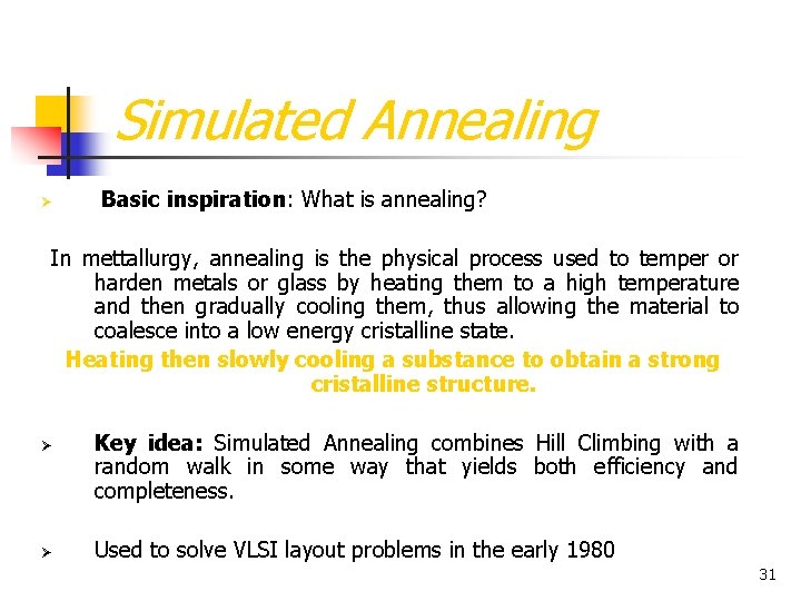 Simulated Annealing Ø Basic inspiration: What is annealing? In mettallurgy, annealing is the physical