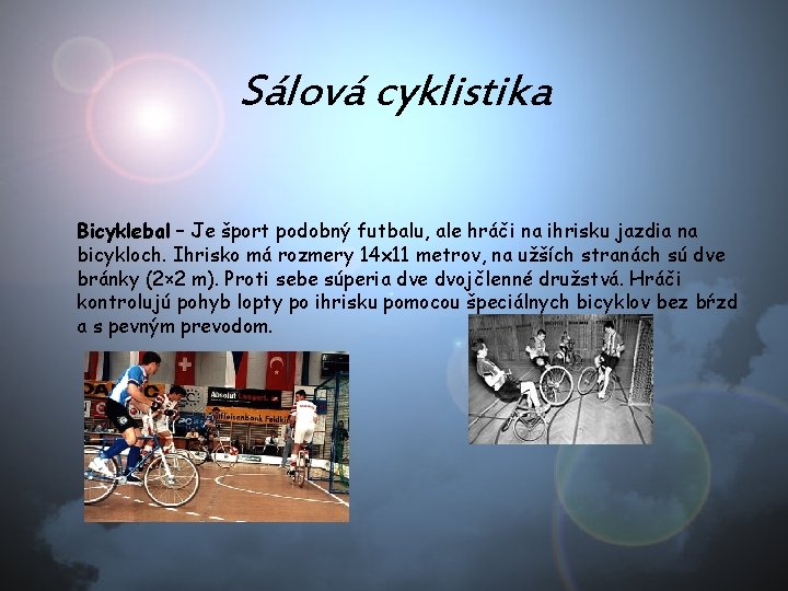 Sálová cyklistika Bicyklebal – Je šport podobný futbalu, ale hráči na ihrisku jazdia na