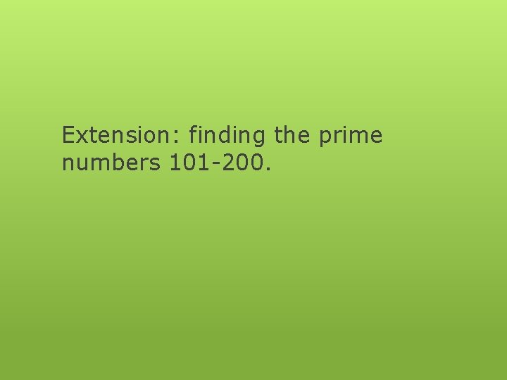 Extension: finding the prime numbers 101 -200. 