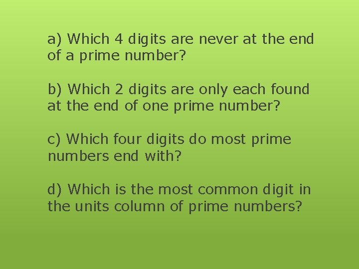 a) Which 4 digits are never at the end of a prime number? b)