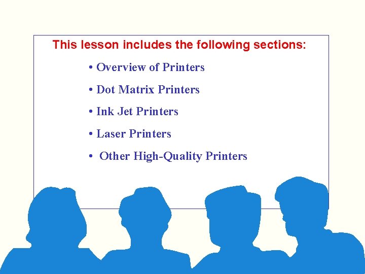 This lesson includes the following sections: • Overview of Printers • Dot Matrix Printers