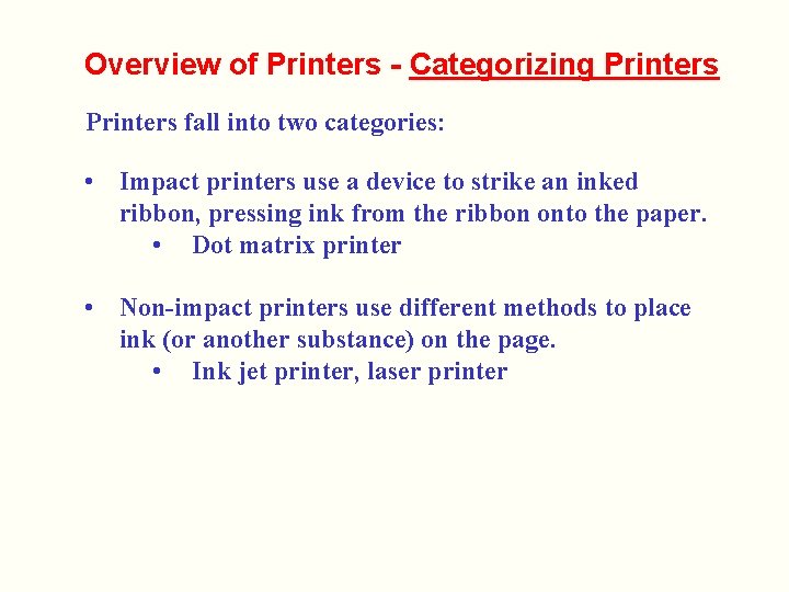 Overview of Printers - Categorizing Printers fall into two categories: • Impact printers use