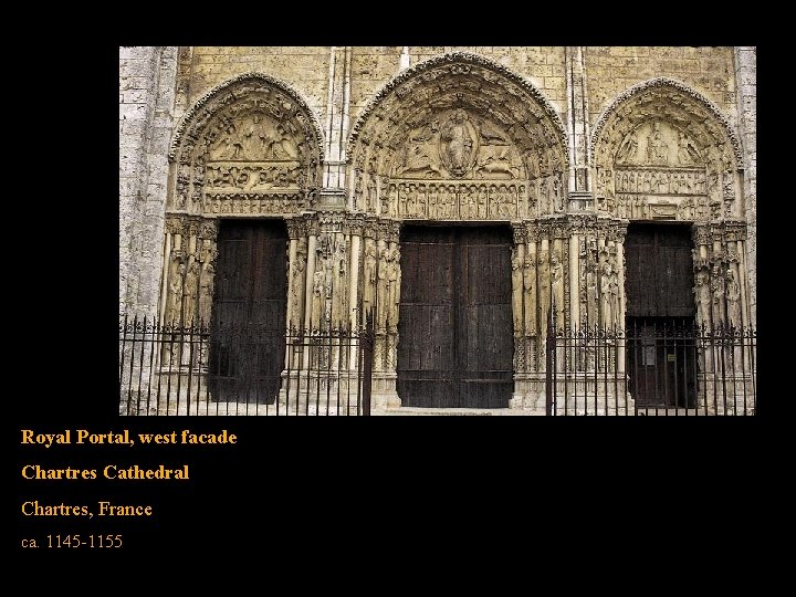 Royal Portal, west facade Chartres Cathedral Chartres, France ca. 1145 -1155 