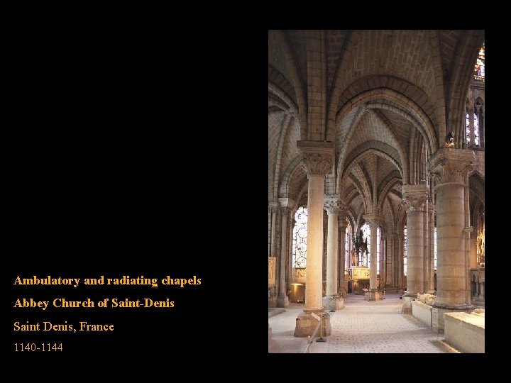 Ambulatory and radiating chapels Abbey Church of Saint-Denis Saint Denis, France 1140 -1144 