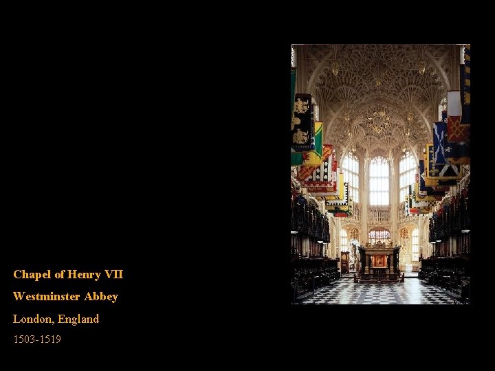 Chapel of Henry VII Westminster Abbey London, England 1503 -1519 