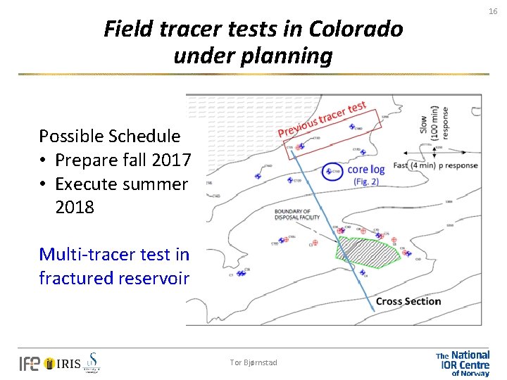 Field tracer tests in Colorado under planning Possible Schedule • Prepare fall 2017 •