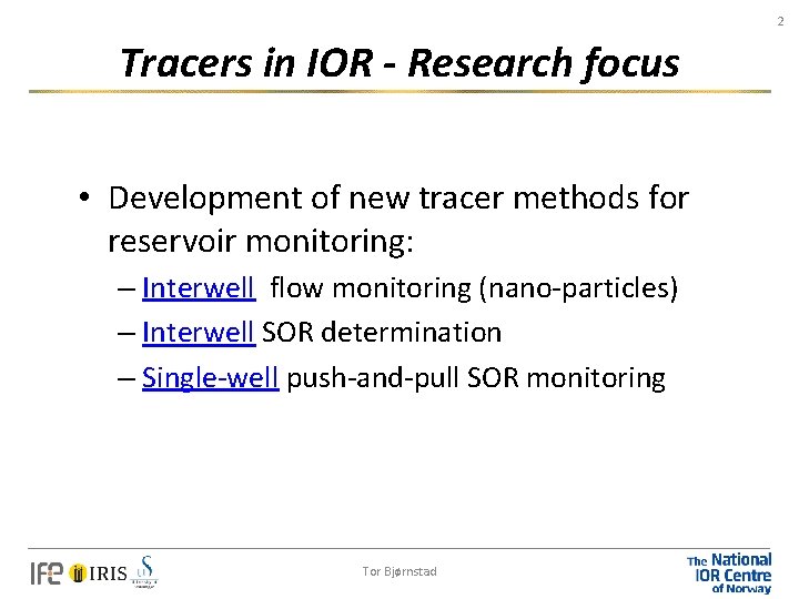 2 Tracers in IOR - Research focus • Development of new tracer methods for