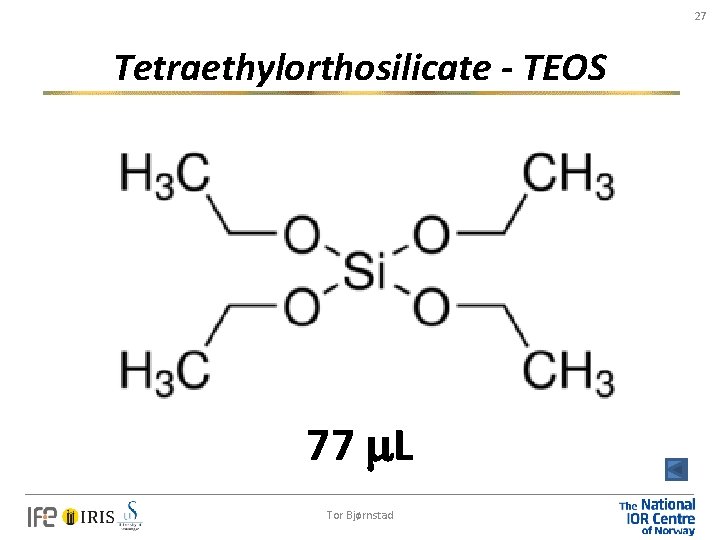 27 Tetraethylorthosilicate - TEOS 77 L Tor Bjørnstad 