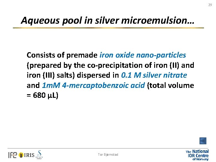 29 Aqueous pool in silver microemulsion… Consists of premade iron oxide nano-particles (prepared by