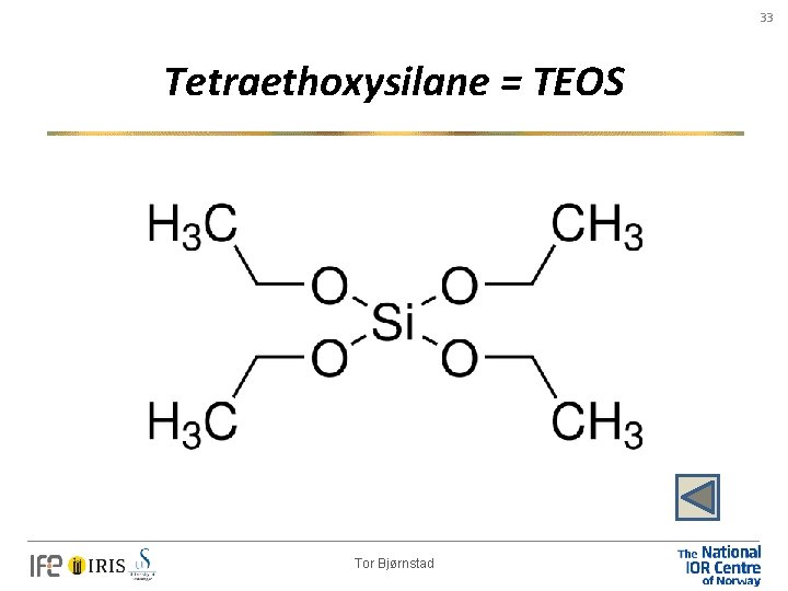 33 Tetraethoxysilane = TEOS Tor Bjørnstad 